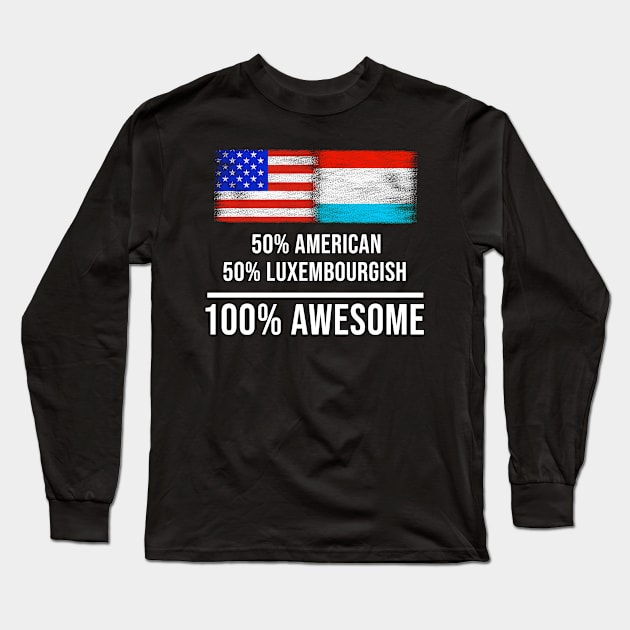 50% American 50% Luxembourgish 100% Awesome - Gift for Luxembourgish Heritage From Luxembourg Long Sleeve T-Shirt by Country Flags